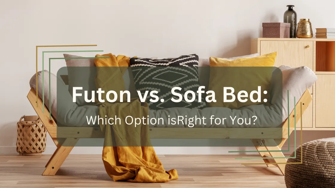 Futon vs Sofa Bed Which Furniture Option is Right For You?